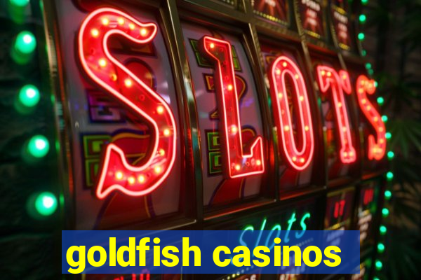 goldfish casinos